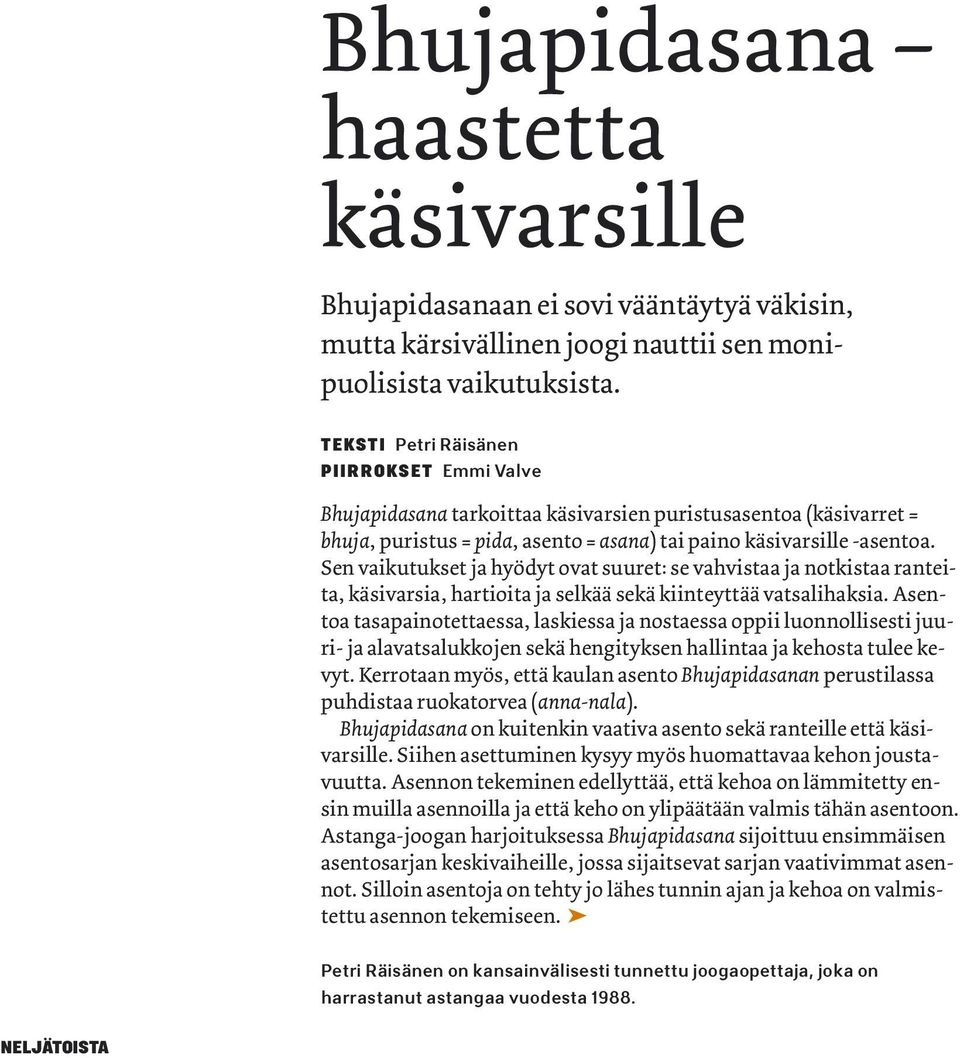 Sen vaikutukset ja hyödyt ovat suuret: se vahvistaa ja notkistaa ranteita, käsivarsia, hartioita ja selkää sekä kiinteyttää vatsalihaksia.