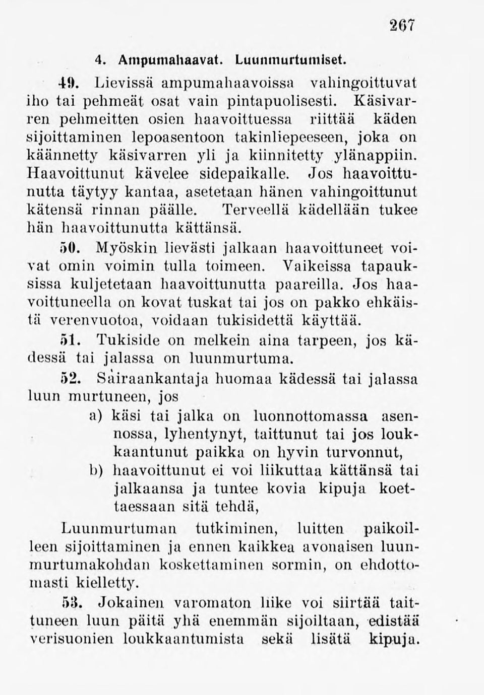 Jos haavoittunutta täytyy kantaa, asetetaan hänen vahingoittunut kätensä rinnan päälle. Terveellä kädellään tukee hän haavoittunutta kättänsä. 50.