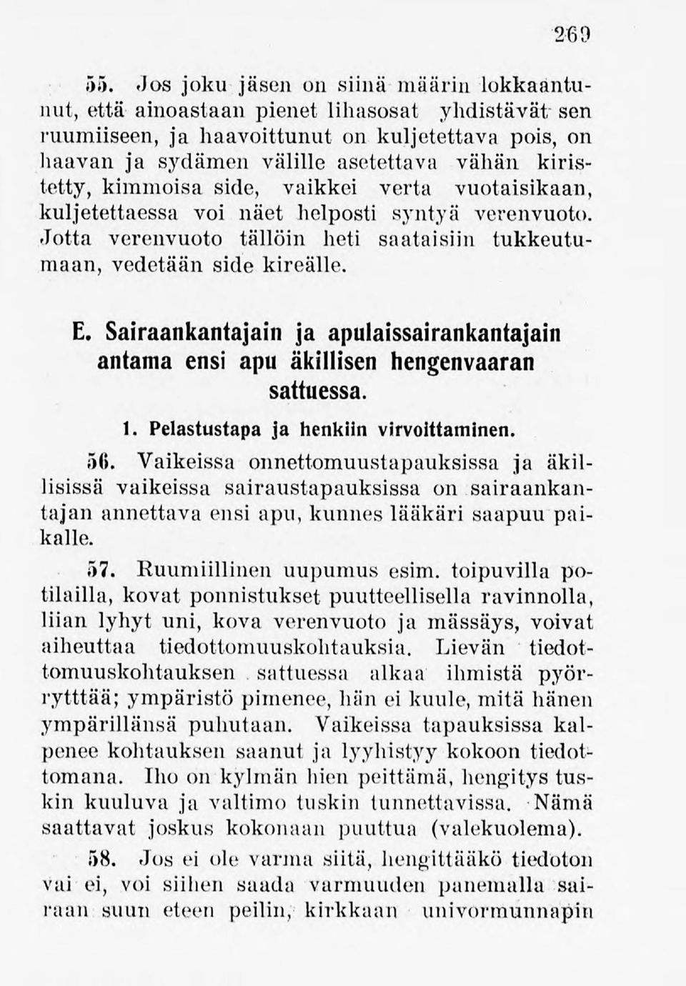 kimmoisa side, vaikkei verta vuotaisikaan, kuljetettaessa voi näet helposti syntyä verenvuoto. Jotta verenvuoto tällöin heti saataisiin tukkeutumaan, vedetään side kireälle. E.
