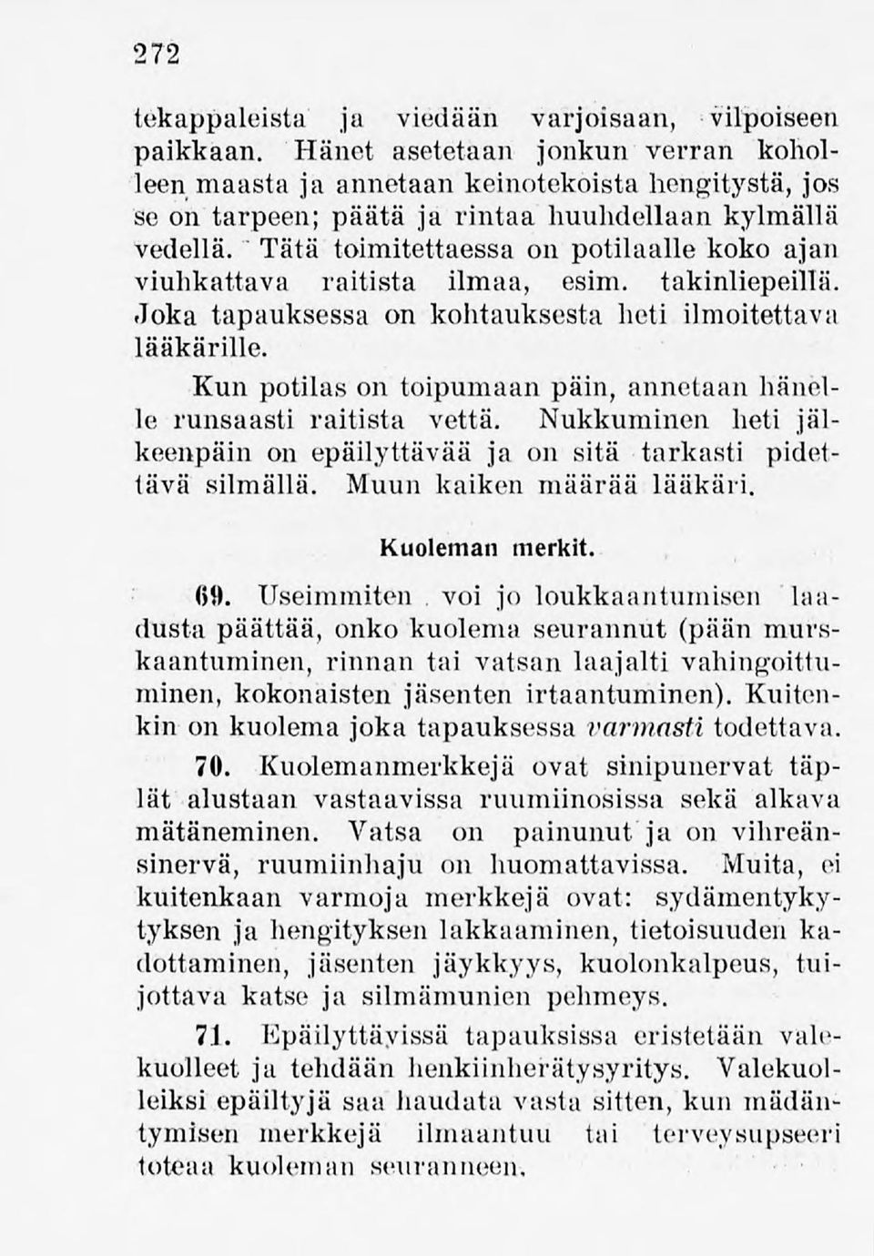 Tätä toimitettaessa on potilaallekoko ajan viuhkattava raitista ilmaa, esim. takinliepeillä. Joka tapauksessa on kohtauksesta heti ilmoitettava lääkärille.