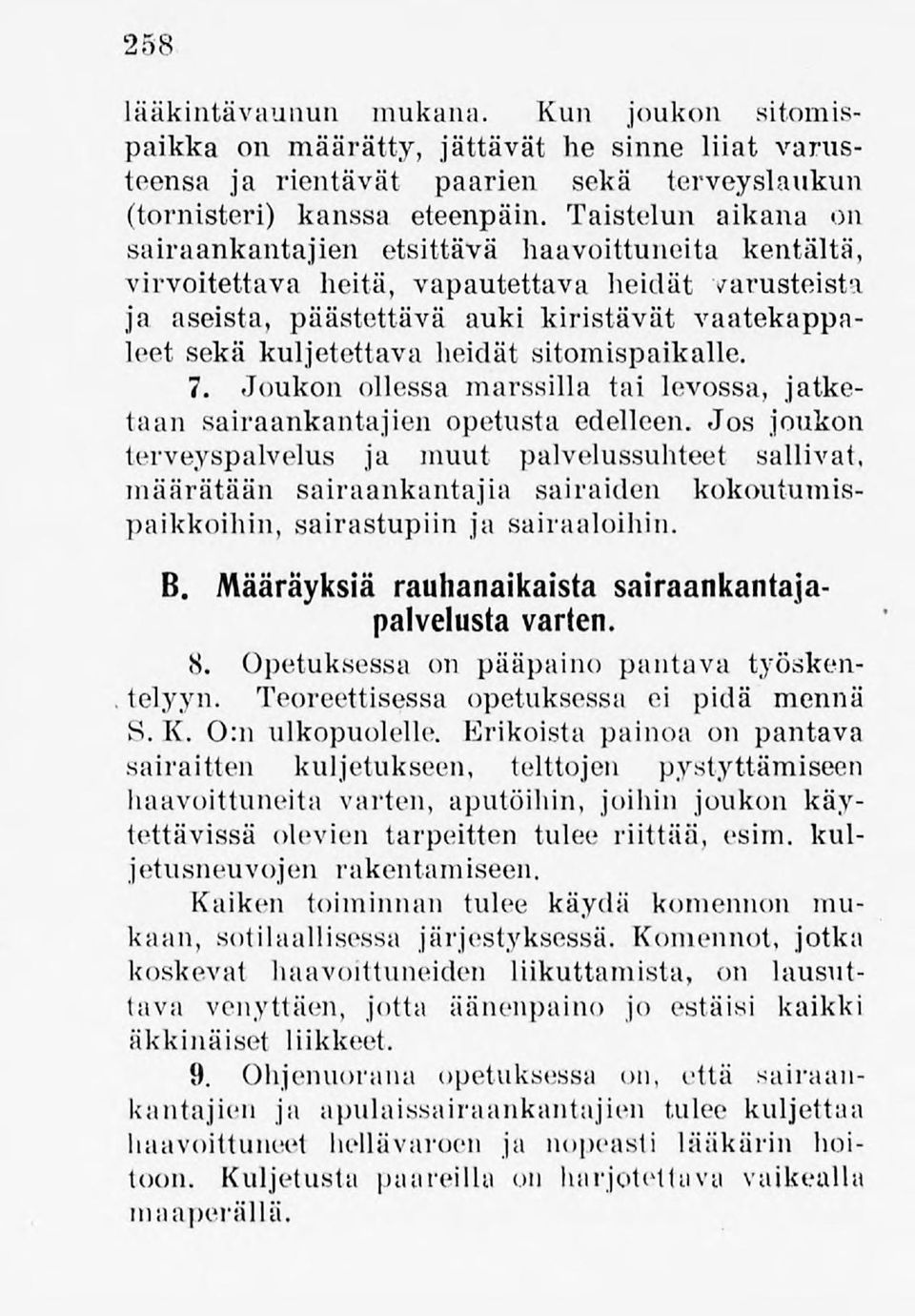 heidät sitomispaikalle. 7. Joukon ollessa marssilla tai levossa, jatketaan sairaankantajien opetusta edelleen.