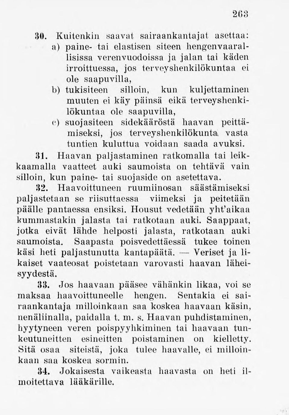 silloin, kun kuljettaminen muuten ei käy päinsä eikä terveyshenkilökuntaa ole saapuvilla, c) suojasiteen sidekääröstä haavan peittämiseksi, jos terveyshenkilökunta vasta tuntien kuluttua voidaan