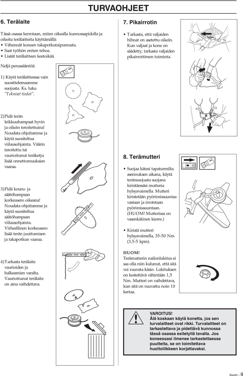 Neljä perussääntöä: 1) Käytä terälaitteessa vain suosittelemaamme suojusta. Ks. luku Tekniset tiedot.
