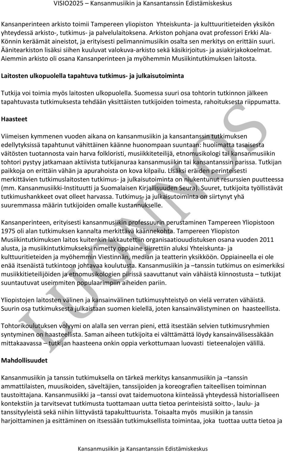 Äänitearkiston lisäksi siihen kuuluvat valokuva- arkisto sekä käsikirjoitus- ja asiakirjakokoelmat. Aiemmin arkisto oli osana Kansanperinteen ja myöhemmin Musiikintutkimuksen laitosta.