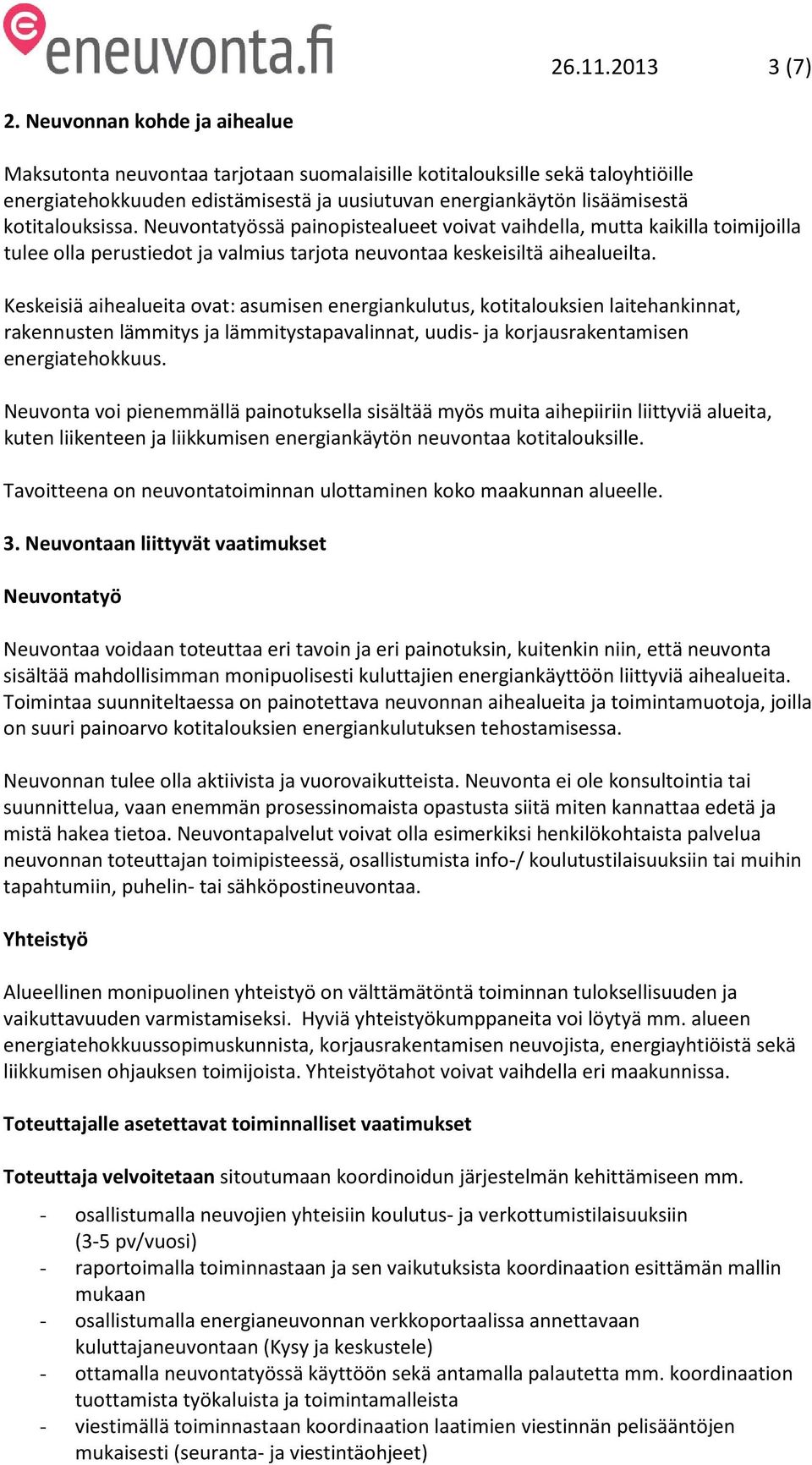 Neuvontatyössä painopistealueet voivat vaihdella, mutta kaikilla toimijoilla tulee olla perustiedot ja valmius tarjota neuvontaa keskeisiltä aihealueilta.