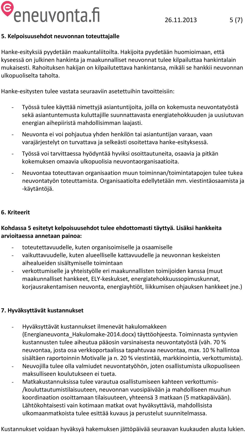 Rahoituksen hakijan on kilpailutettava hankintansa, mikäli se hankkii neuvonnan ulkopuoliselta taholta.