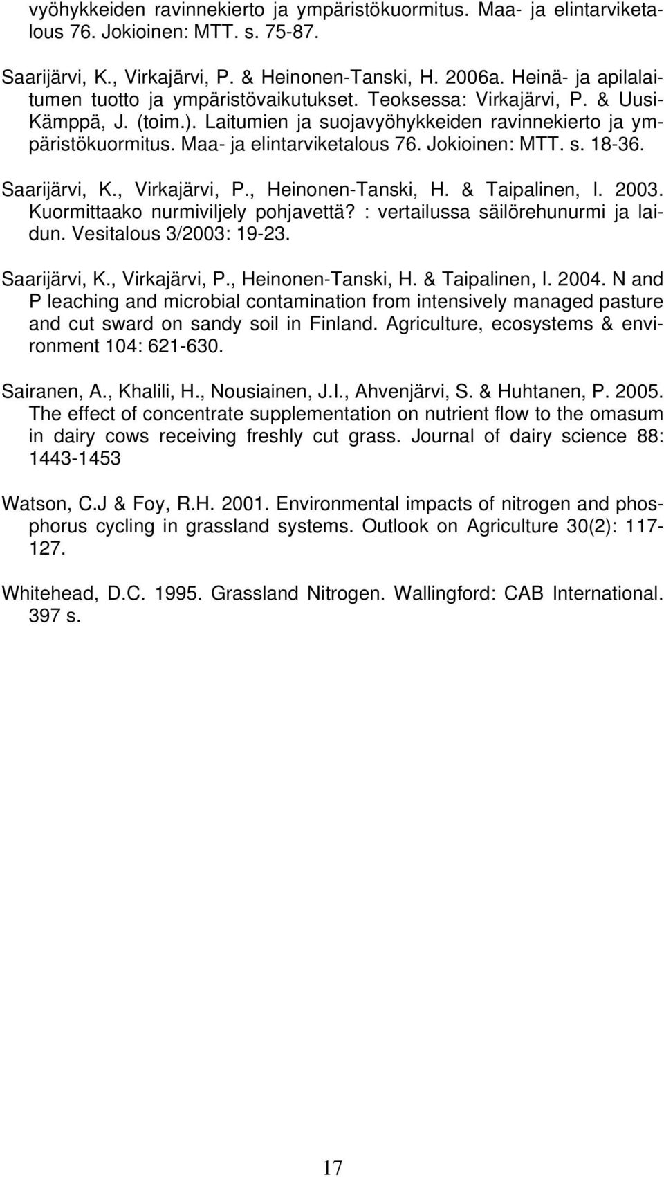 Maa- ja elintarviketalous 76. Jokioinen: MTT. s. 18-36. Saarijärvi, K., Virkajärvi, P., Heinonen-Tanski, H. & Taipalinen, I. 2003. Kuormittaako nurmiviljely pohjavettä?