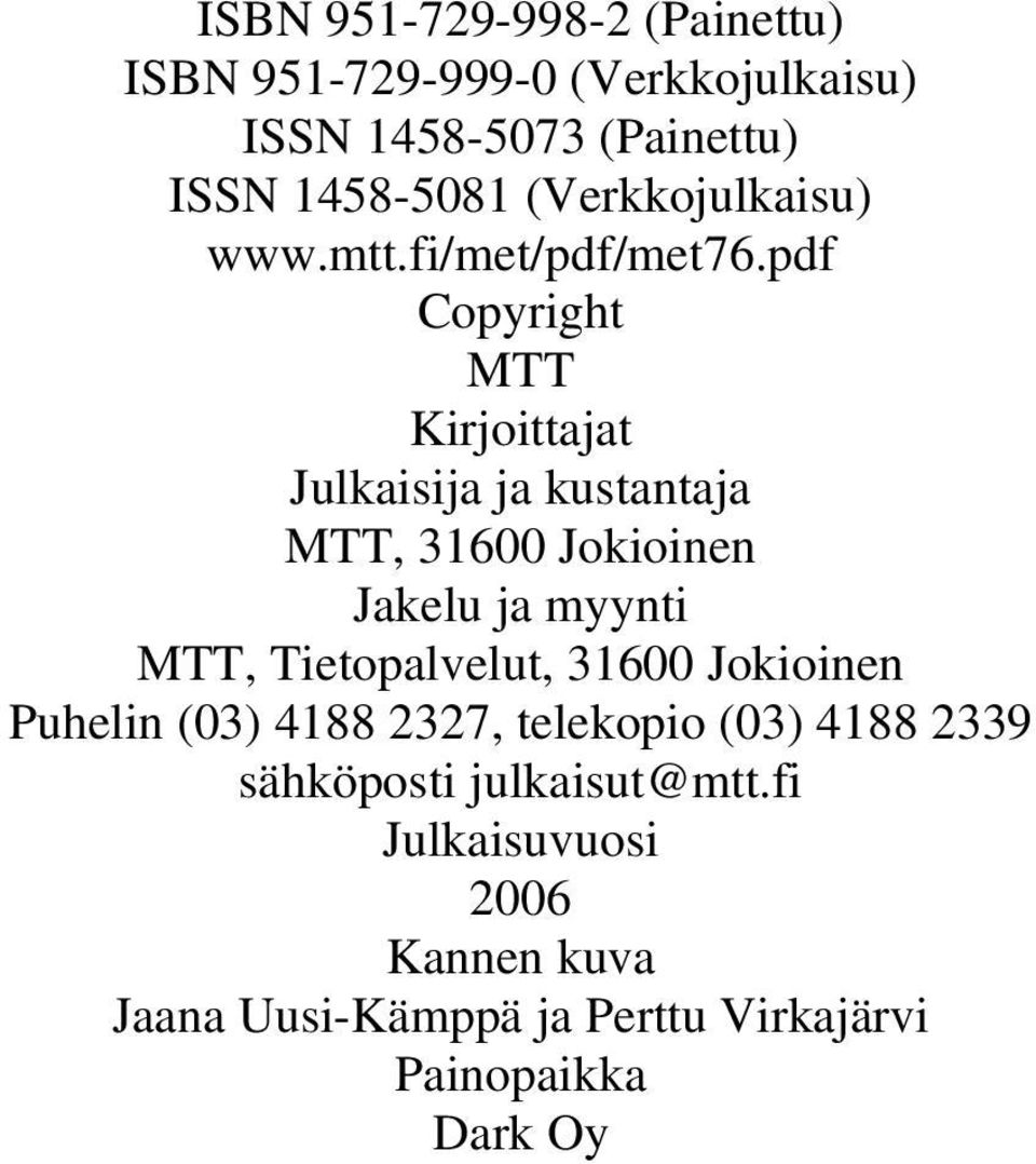 pdf Copyright MTT Kirjoittajat Julkaisija ja kustantaja MTT, 31600 Jokioinen Jakelu ja myynti MTT,