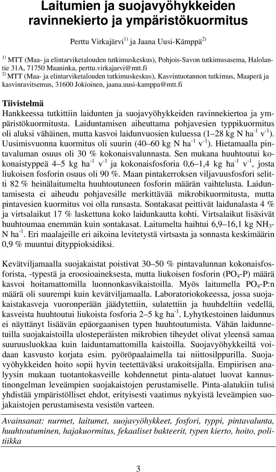 uusi-kamppa@mtt.fi Tiivistelmä Hankkeessa tutkittiin laidunten ja suojavyöhykkeiden ravinnekiertoa ja ympäristökuormitusta.