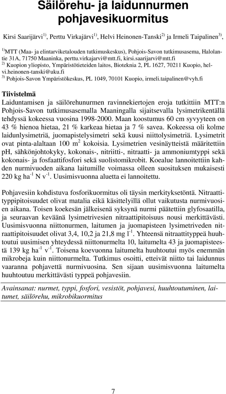 fi 2) Kuopion yliopisto, Ympäristötieteiden laitos, Bioteknia 2, PL 1627, 70211 Kuopio, helvi.heinonen-tanski@uku.fi 3) Pohjois-Savon Ympäristökeskus, PL 1049, 70101 Kuopio, irmeli.taipalinen@vyh.