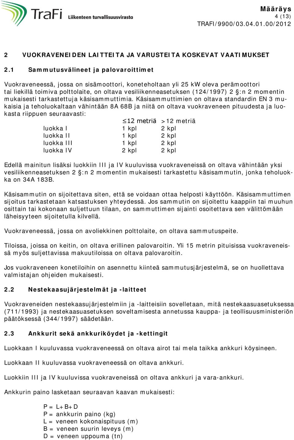 :n 2 momentin mukaisesti tarkastettuja käsisammuttimia.