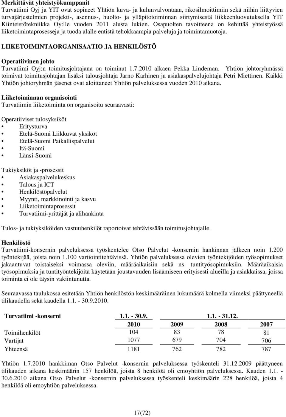 Osapuolten tavoitteena on kehittää yhteistyössä liiketoimintaprosesseja ja tuoda alalle entistä tehokkaampia palveluja ja toimintamuotoja.