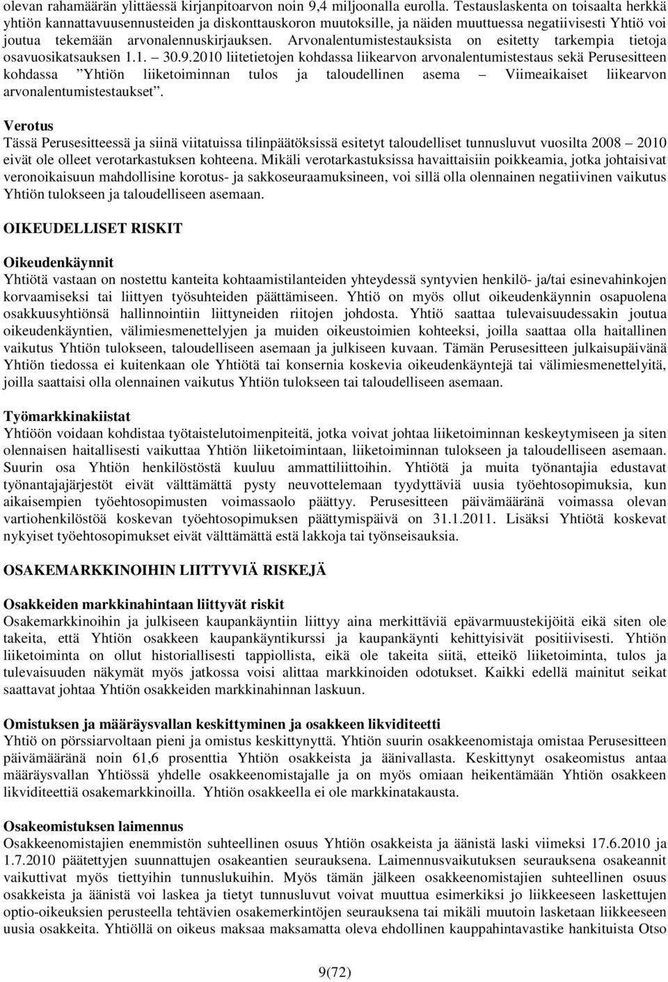 Arvonalentumistestauksista on esitetty tarkempia tietoja osavuosikatsauksen 1.1. 30.9.