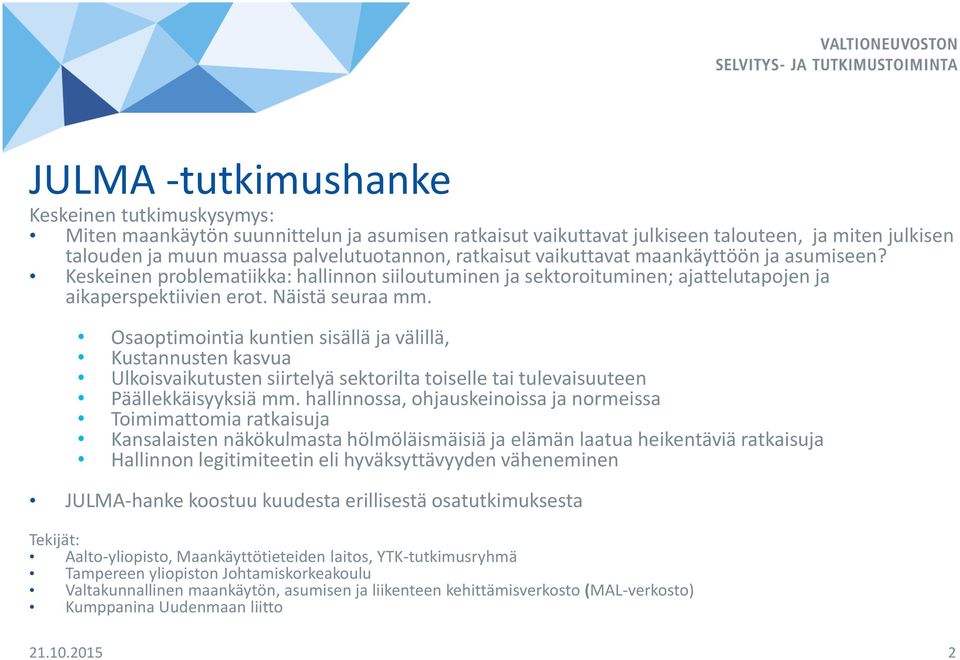 Osaoptimointia kuntien sisällä ja välillä, Kustannusten kasvua Ulkoisvaikutusten siirtelyä sektorilta toiselle tai tulevaisuuteen Päällekkäisyyksiä mm.