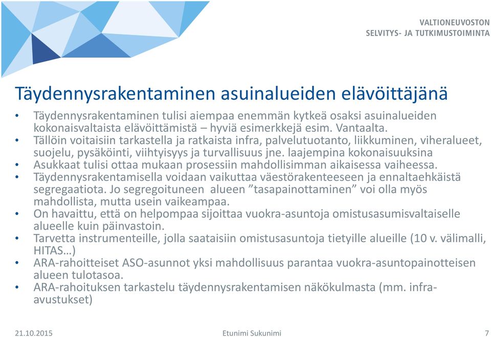 laajempina kokonaisuuksina Asukkaat tulisi ottaa mukaan prosessiin mahdollisimman aikaisessa vaiheessa. Täydennysrakentamisella voidaan vaikuttaa väestörakenteeseen ja ennaltaehkäistä segregaatiota.