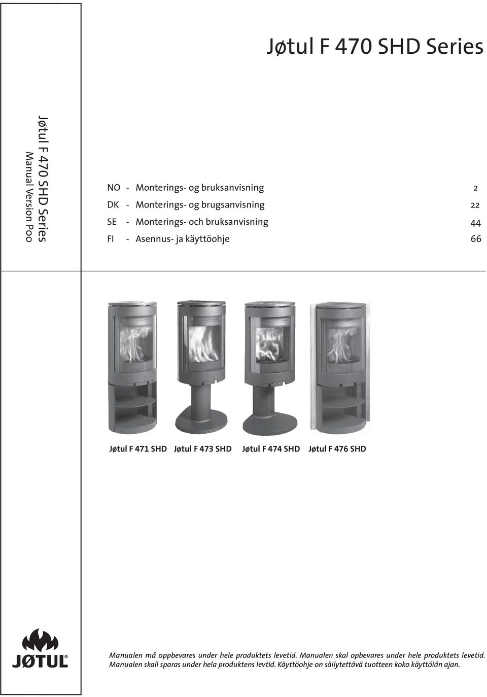 Jøtul F 474 SHD Jøtul F 476 SHD Manualen må oppbevares under hele produktets levetid.