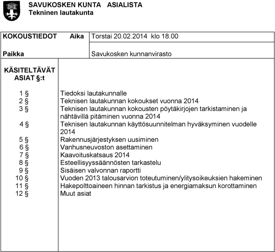 kokousten pöytäkirjojen tarkistaminen ja nähtävillä pitäminen vuonna 2014 Teknisen lautakunnan käyttösuunnitelman hyväksyminen vuodelle 2014 Rakennusjärjestyksen uusiminen