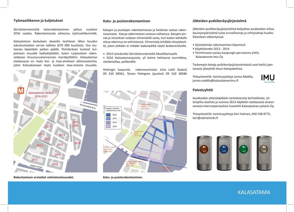 Ylimääräiset louheet kuljetetaan muualle hyötykäy öön, kuten Laajasaloon rakenne avan Kruunuvuorenrannan meritäy öihin.