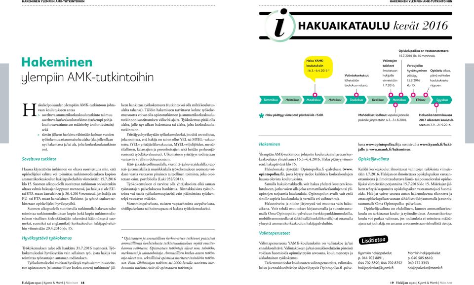 Hakeminen ylempiin AMK-tutkintoihin Haku YAMKkoulutuksiin 16.3. 6.4.2016 * Valintakoekutsut lähetetään toukokuun alussa.