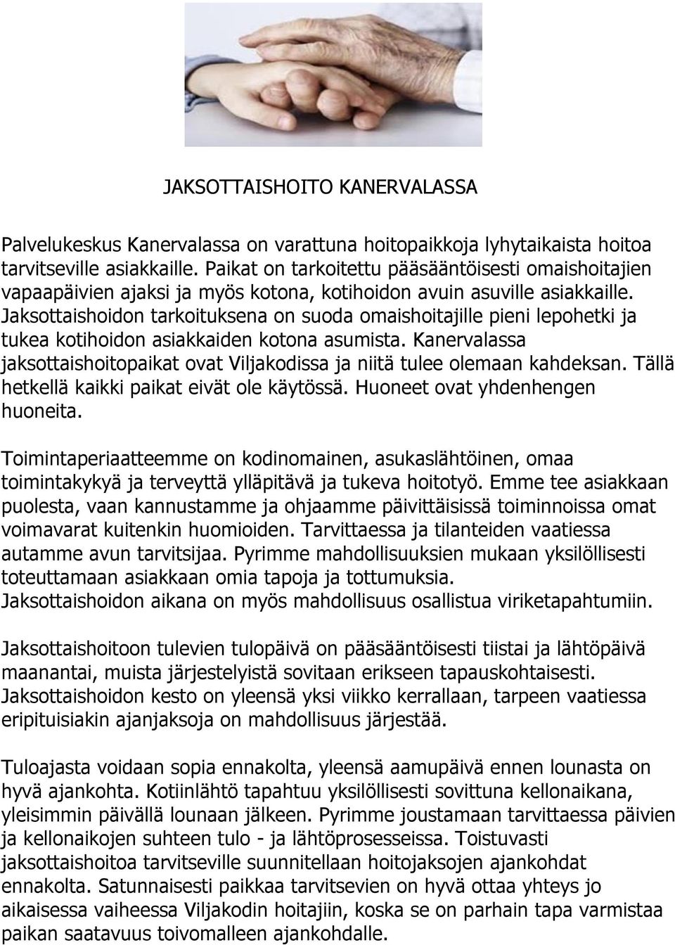 Jaksottaishoidon tarkoituksena on suoda omaishoitajille pieni lepohetki ja tukea kotihoidon asiakkaiden kotona asumista.