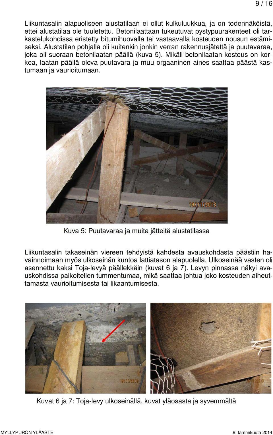 Alustatilan pohjalla oli kuitenkin jonkin verran rakennusjätettä ja puutavaraa, joka oli suoraan betonilaatan päällä (kuva 5).