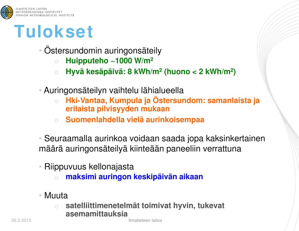 Suomenlahdella vielä aurinkoisempaa Seuraamalla aurinkoa voidaan saada jopa kaksinkertainen määrä auringonsäteilyä kiinteään