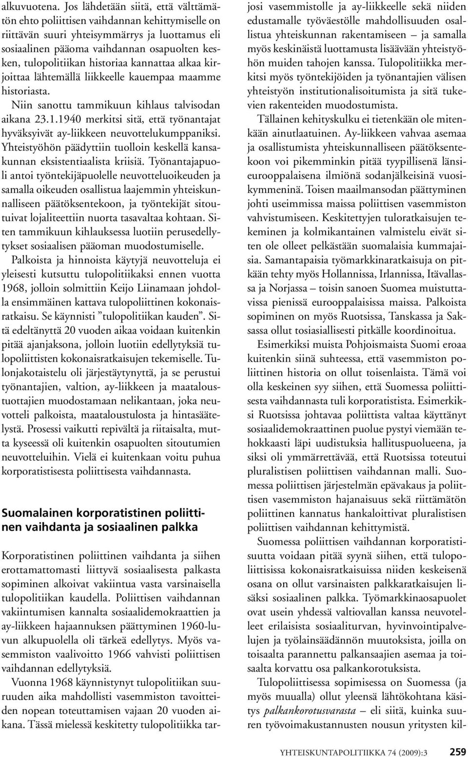 historiaa kannattaa alkaa kirjoittaa lähtemällä liikkeelle kauempaa maamme historiasta. Niin sanottu tammikuun kihlaus talvisodan aikana 23.1.