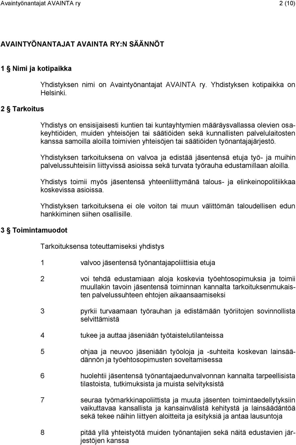 Yhdistys on ensisijaisesti kuntien tai kuntayhtymien määräysvallassa olevien osakeyhtiöiden, muiden yhteisöjen tai säätiöiden sekä kunnallisten palvelulaitosten kanssa samoilla aloilla toimivien