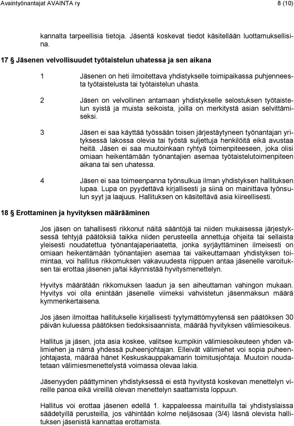 2 Jäsen on velvollinen antamaan yhdistykselle selostuksen työtaistelun syistä ja muista seikoista, joilla on merkitystä asian selvittämiseksi.