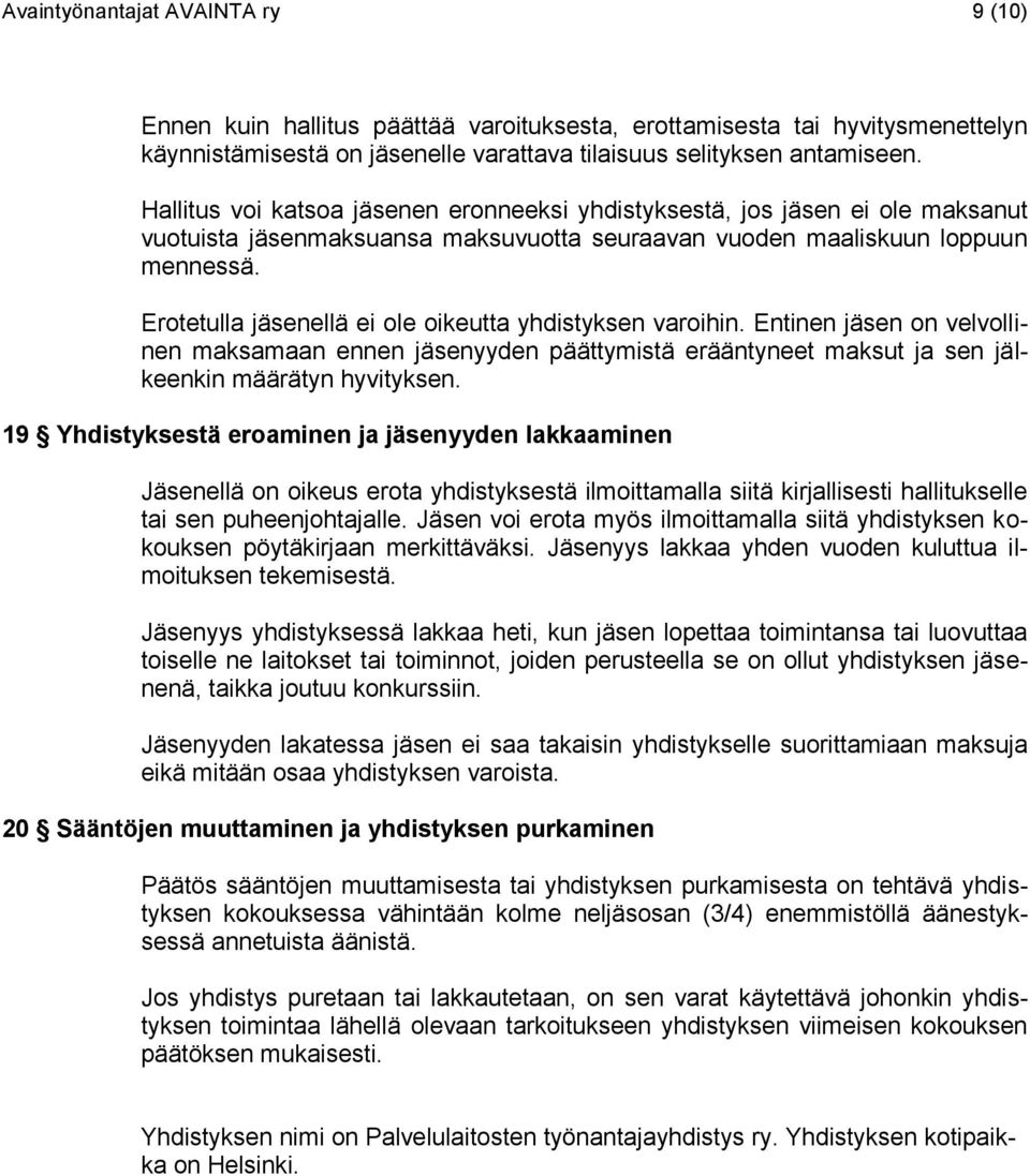 Erotetulla jäsenellä ei ole oikeutta yhdistyksen varoihin. Entinen jäsen on velvollinen maksamaan ennen jäsenyyden päättymistä erääntyneet maksut ja sen jälkeenkin määrätyn hyvityksen.