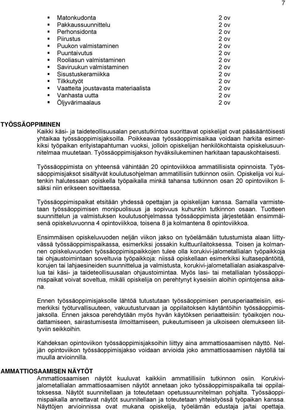 pääsääntöisesti yhtaikaa työssäoppimisjaksoilla.