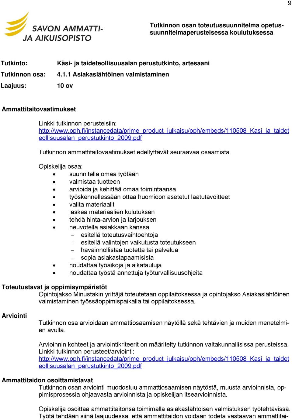 fi/instancedata/prime_product_julkaisu/oph/embeds/110508_kasi_ja_taidet eollisuusalan_perustutkinto_2009.pdf Tutkinnon ammattitaitovaatimukset edellyttävät seuraavaa osaamista.