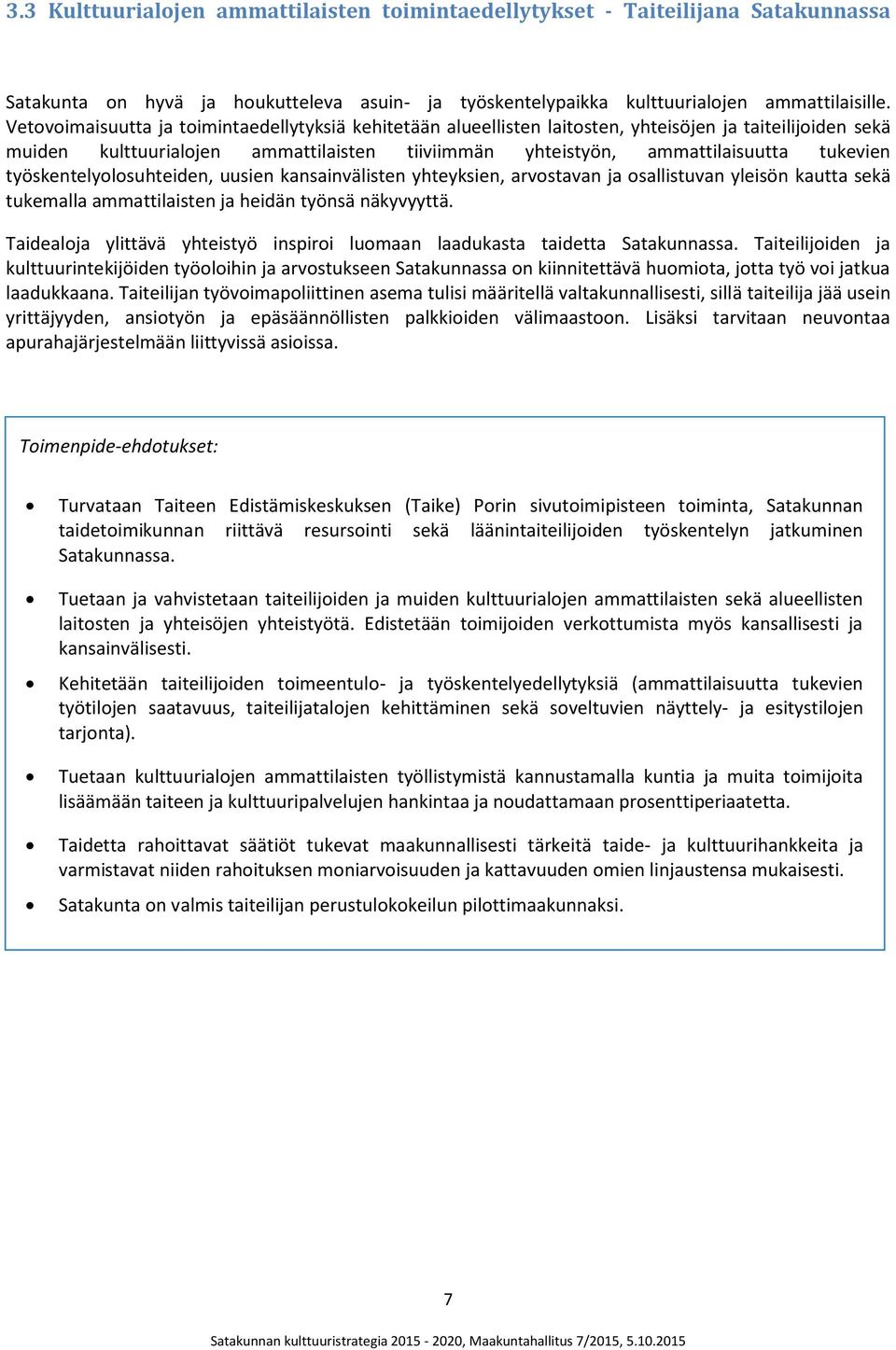 työskentelyolosuhteiden, uusien kansainvälisten yhteyksien, arvostavan ja osallistuvan yleisön kautta sekä tukemalla ammattilaisten ja heidän työnsä näkyvyyttä.