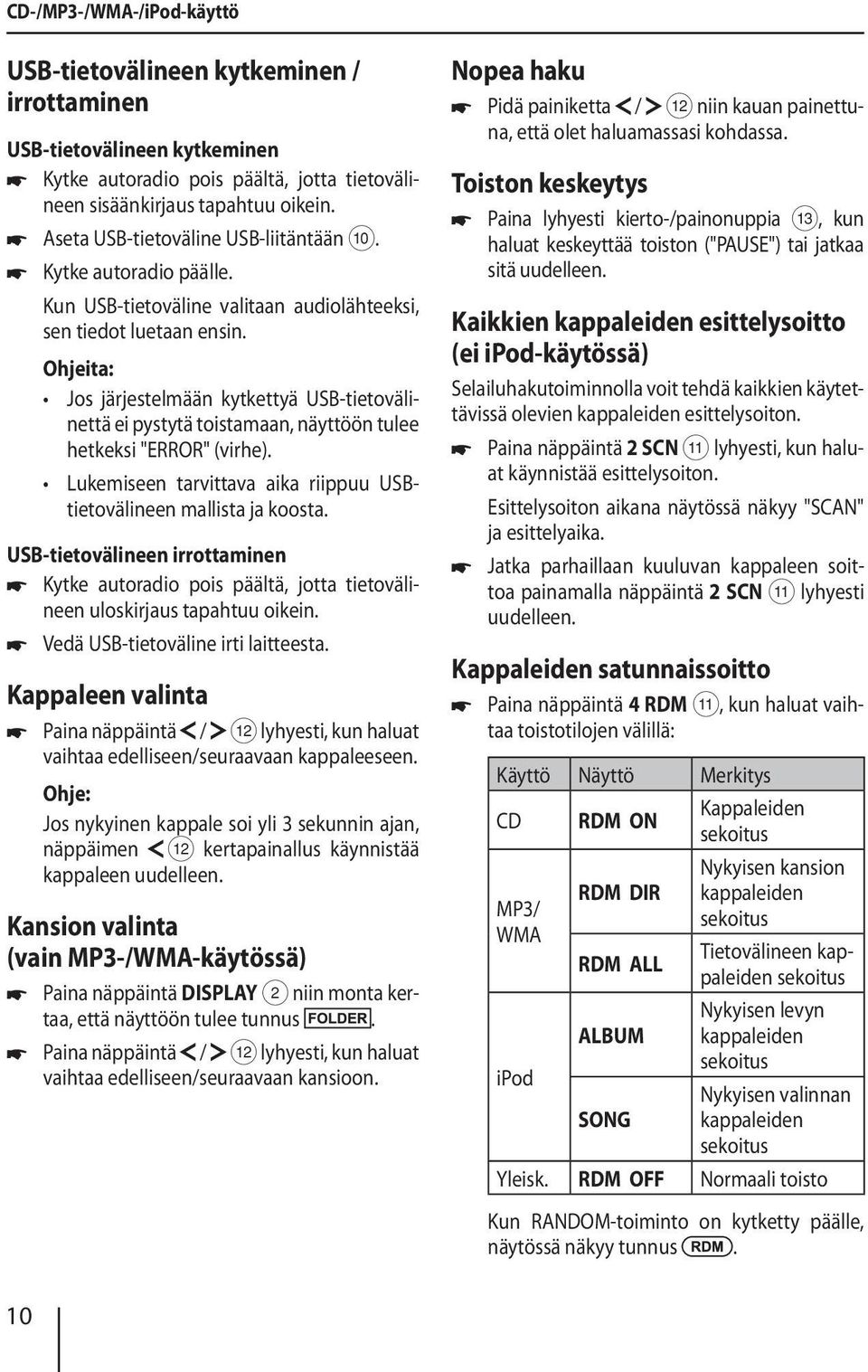 Ohjeita: Jos järjestelmään kytkettyä USB-tietovälinettä ei pystytä toistamaan, näyttöön tulee hetkeksi "ERROR" (virhe). Lukemiseen tarvittava aika riippuu USBtietovälineen mallista ja koosta.