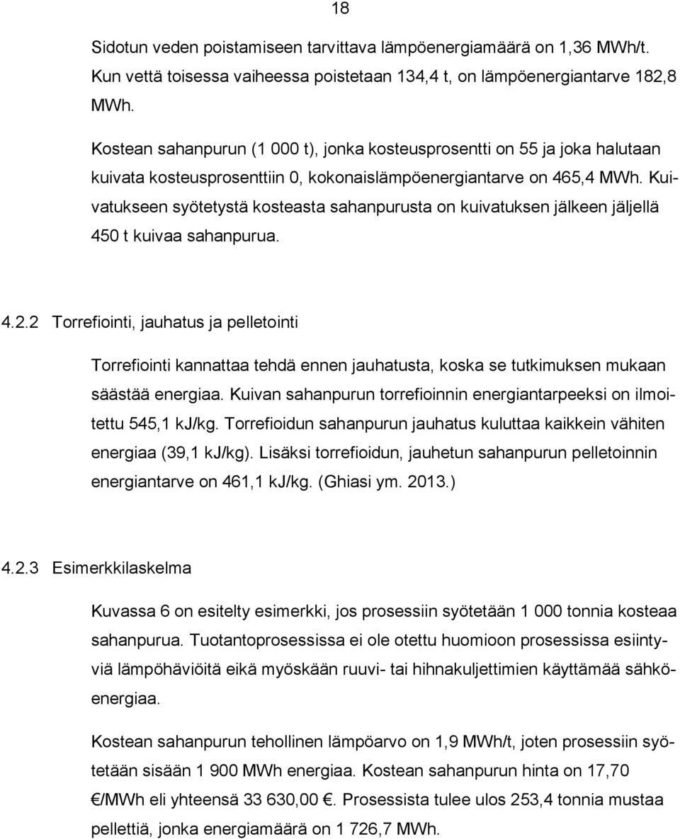 Kuivatukseen syötetystä kosteasta sahanpurusta on kuivatuksen jälkeen jäljellä 450 t kuivaa sahanpurua. 4.2.