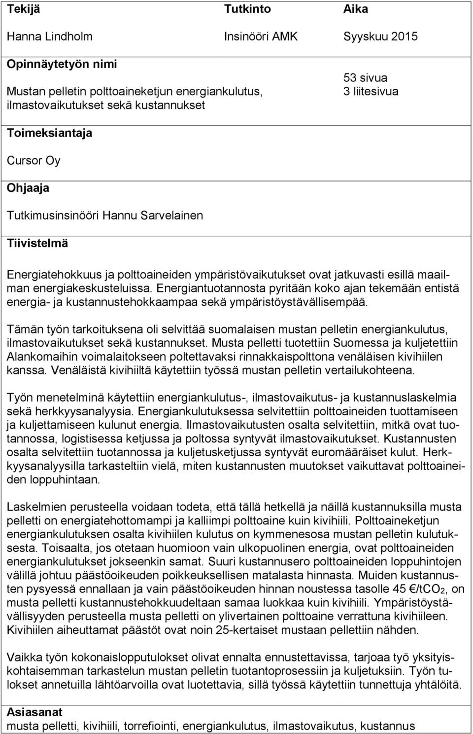 Energiantuotannosta pyritään koko ajan tekemään entistä energia- ja kustannustehokkaampaa sekä ympäristöystävällisempää.