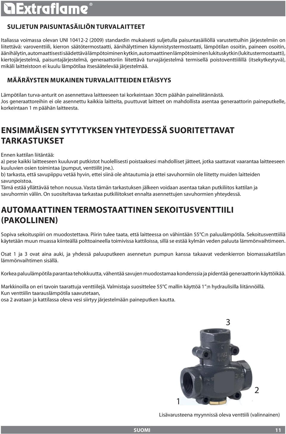 lukituskytkin (lukitustermostaatti), kiertojärjestelmä, paisuntajärjestelmä, generaattoriin liitettävä turvajärjestelmä termisellä poistoventtiilillä (itsekytkeytyvä), mikäli laitteistoon ei kuulu