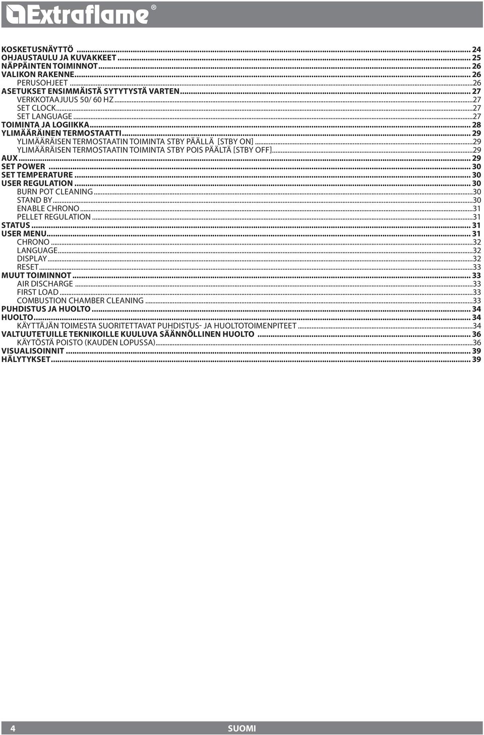 ..29 YLIMÄÄRÄISEN TERMOSTAATIN TOIMINTA STBY POIS PÄÄLTÄ [STBY OFF]...29 AUX... 29 SET POWER... 30 SET TEMPERATURE... 30 USER REGULATION... 30 BURN POT CLEANING...30 STAND BY...30 ENABLE CHRONO.
