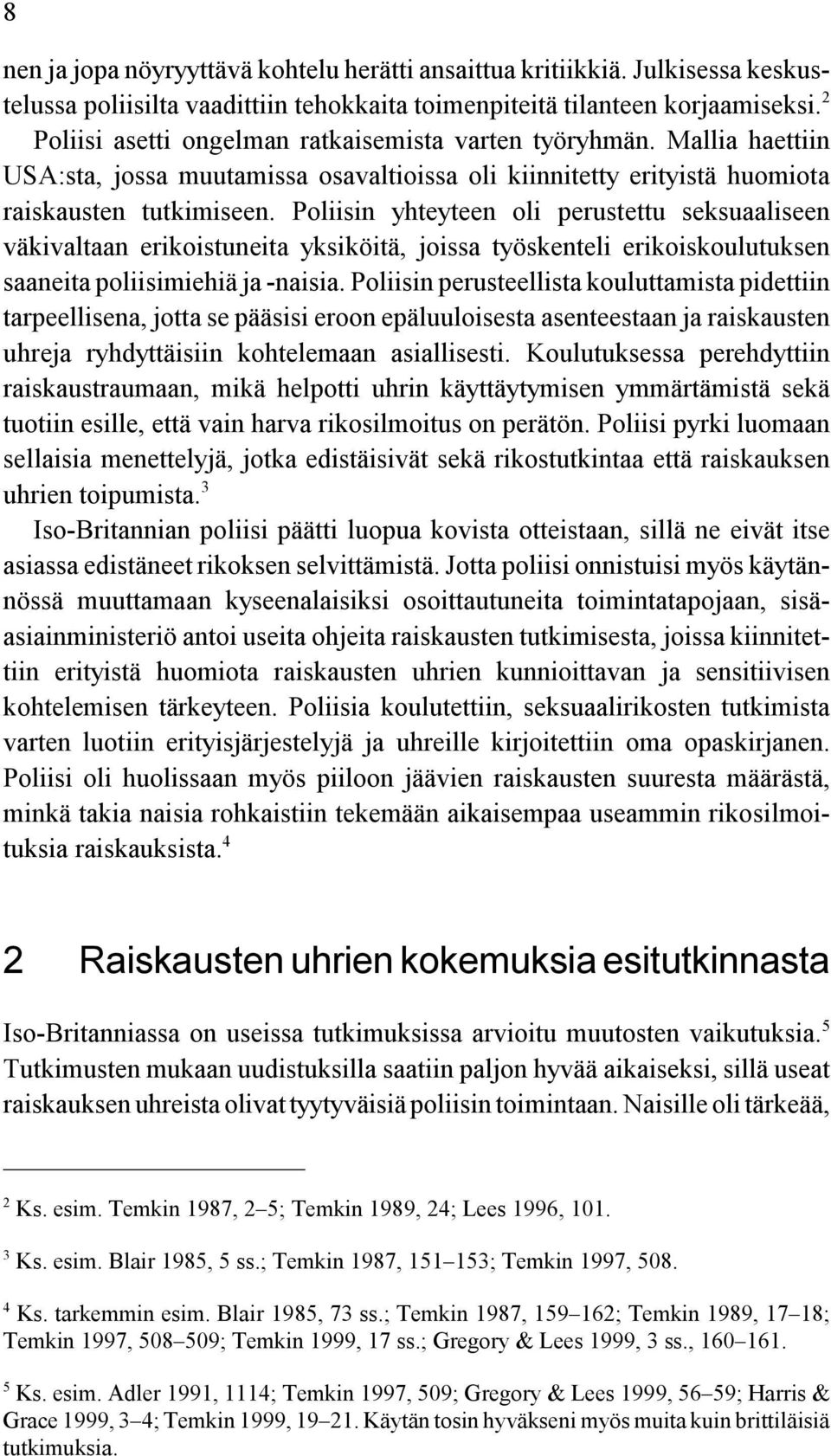 Poliisin yhteyteen oli perustettu seksuaaliseen väkivaltaan erikoistuneita yksiköitä, joissa työskenteli erikoiskoulutuksen saaneita poliisimiehiä ja -naisia.