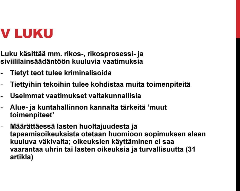 tekoihin tulee kohdistaa muita toimenpiteitä - Useimmat vaatimukset valtakunnallisia - Alue- ja kuntahallinnon kannalta