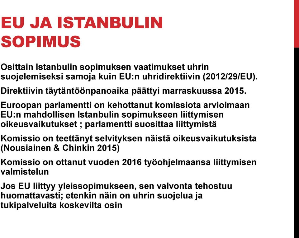 Euroopan parlamentti on kehottanut komissiota arvioimaan EU:n mahdollisen Istanbulin sopimukseen liittymisen oikeusvaikutukset ; parlamentti suosittaa liittymistä