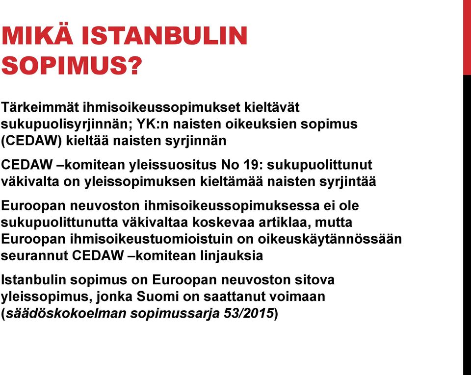 yleissuositus No 19: sukupuolittunut väkivalta on yleissopimuksen kieltämää naisten syrjintää Euroopan neuvoston ihmisoikeussopimuksessa ei ole