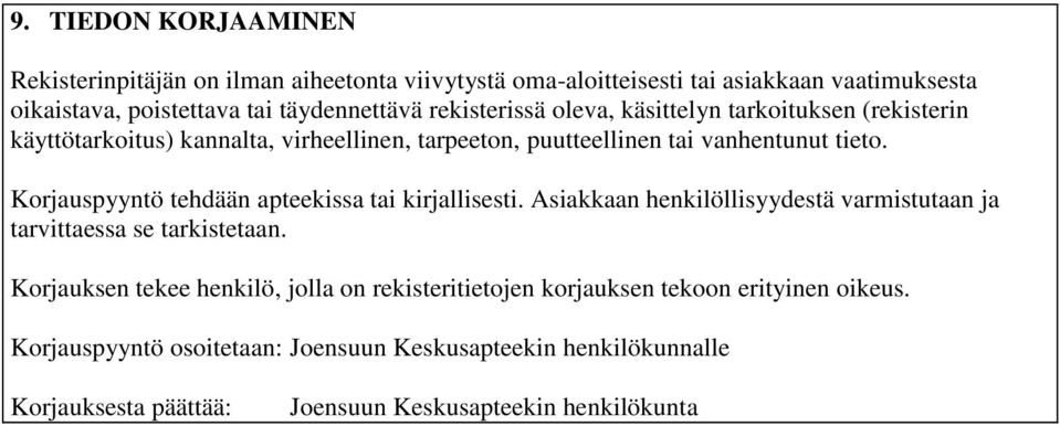 Korjauspyyntö tehdään apteekissa tai kirjallisesti. Asiakkaan henkilöllisyydestä varmistutaan ja tarvittaessa se tarkistetaan.