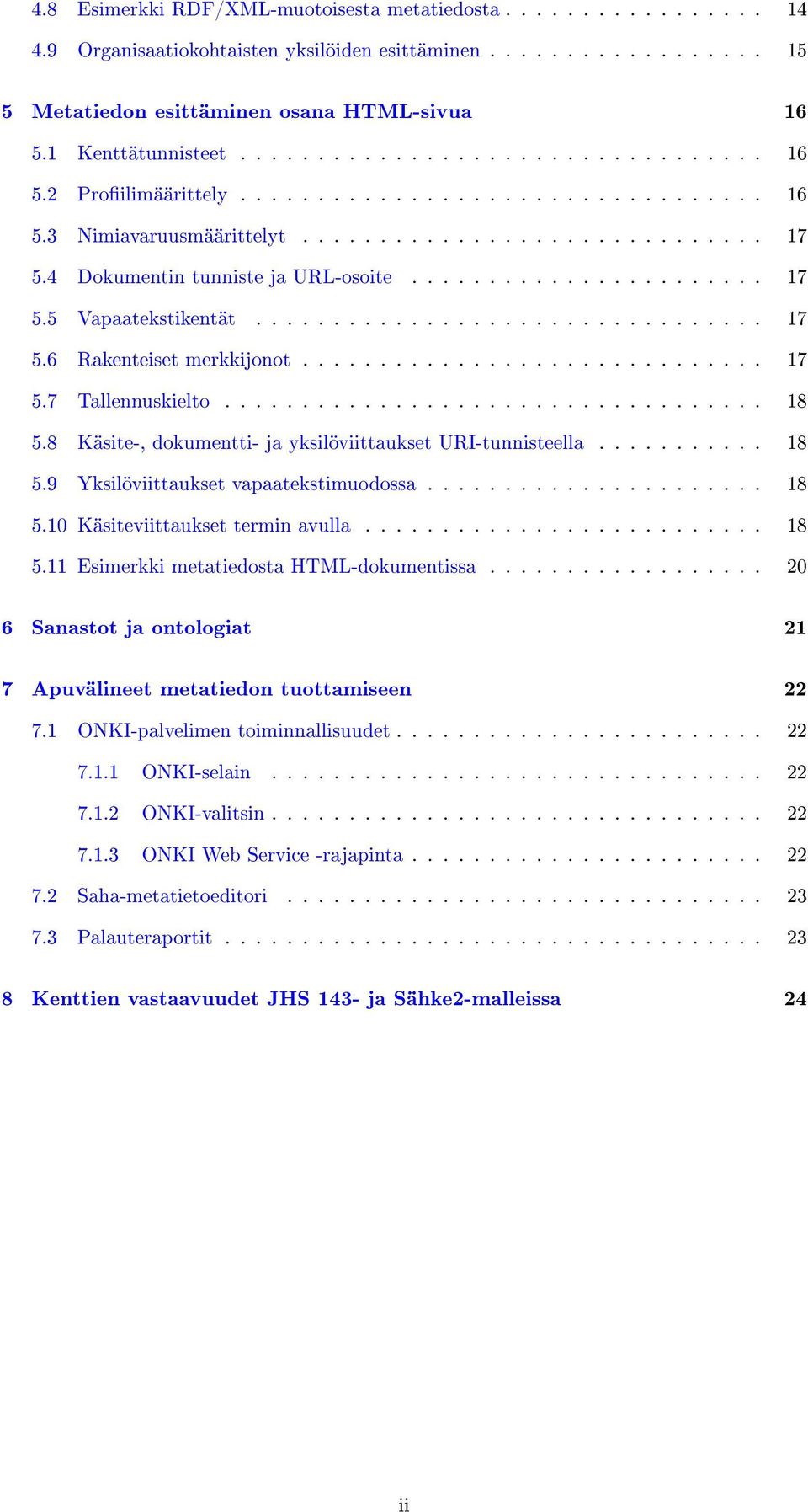 4 Dokumentin tunniste ja URL-osoite....................... 17 5.5 Vapaatekstikentät................................. 17 5.6 Rakenteiset merkkijonot.............................. 17 5.7 Tallennuskielto.