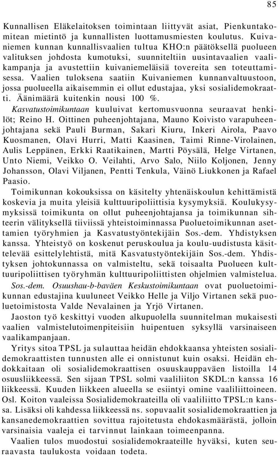 toteuttamisessa. Vaalien tuloksena saatiin Kuivaniemen kunnanvaltuustoon, jossa puolueella aikaisemmin ei ollut edustajaa, yksi sosialidemokraatti. Äänimäärä kuitenkin nousi 100 %.