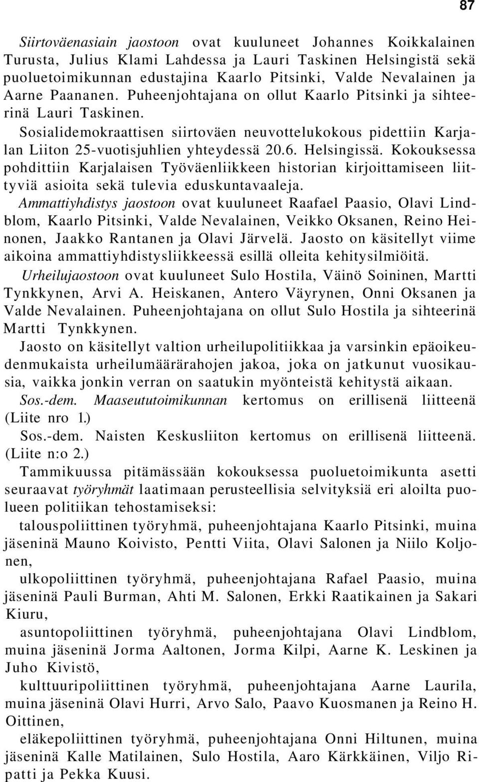 Helsingissä. Kokouksessa pohdittiin Karjalaisen Työväenliikkeen historian kirjoittamiseen liittyviä asioita sekä tulevia eduskuntavaaleja.