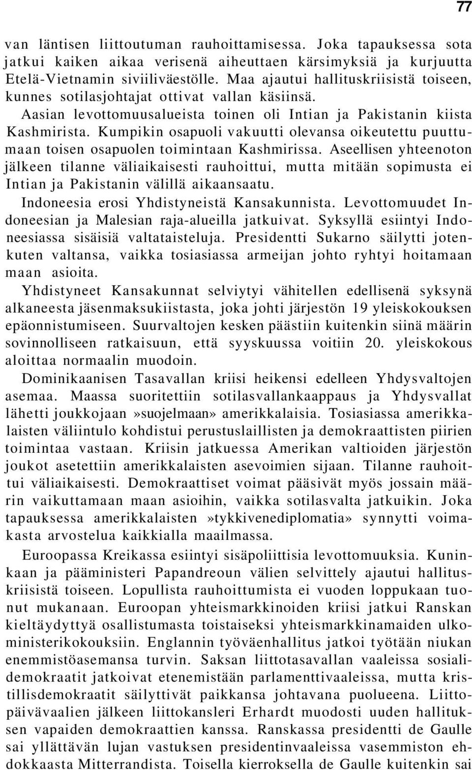 Kumpikin osapuoli vakuutti olevansa oikeutettu puuttumaan toisen osapuolen toimintaan Kashmirissa.