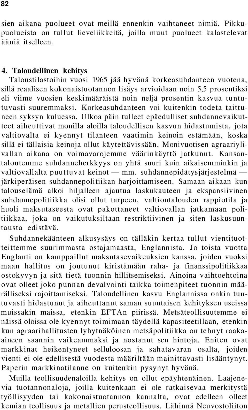 neljä prosentin kasvua tuntutuvasti suuremmaksi. Korkeasuhdanteen voi kuitenkin todeta taittuneen syksyn kuluessa.