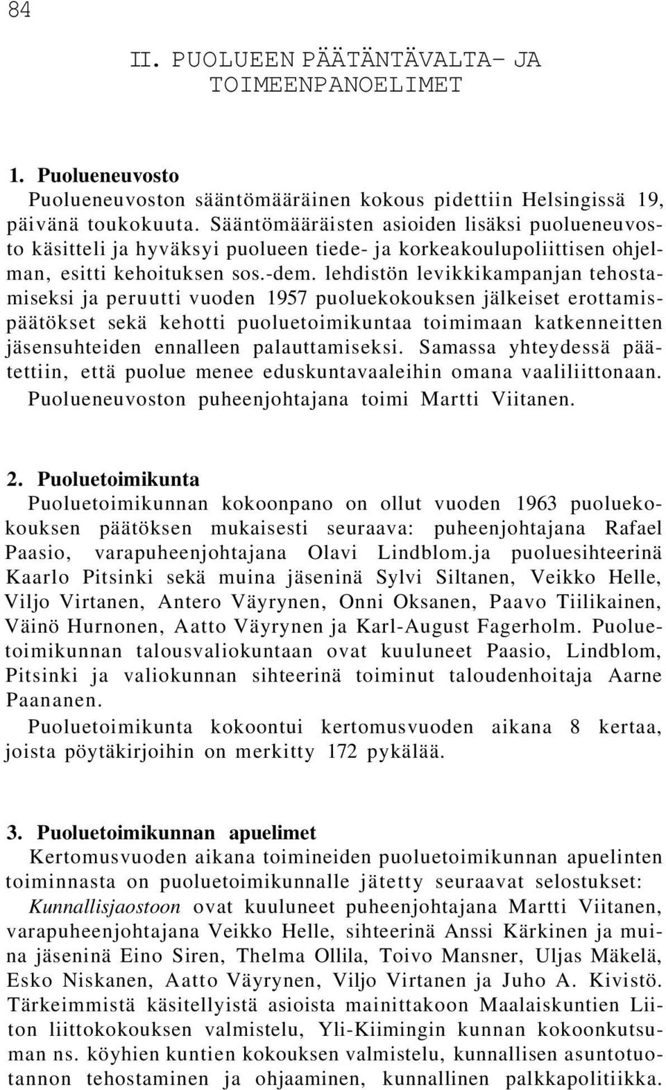 lehdistön levikkikampanjan tehostamiseksi ja peruutti vuoden 1957 puoluekokouksen jälkeiset erottamispäätökset sekä kehotti puoluetoimikuntaa toimimaan katkenneitten jäsensuhteiden ennalleen