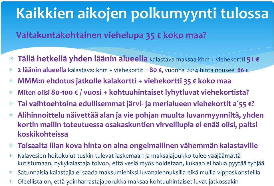 viehekortti 35 koko maa Miten olisi80-100 / vuosi+ kohtuuhintaiset lyhytluvat viehekortista? Tai vaihtoehtoina edullisemmat järvi- ja merialueen viehekortit a 55?